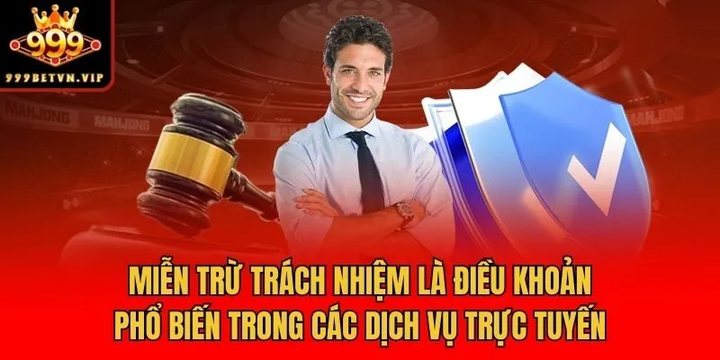 Miễn trừ trách nhiệm là điều khoản phổ biến trong các dịch vụ trực tuyến